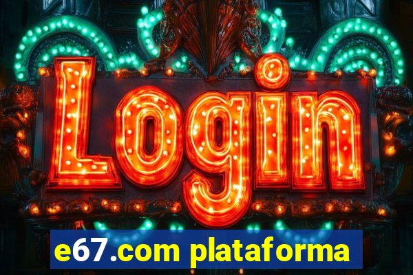 e67.com plataforma